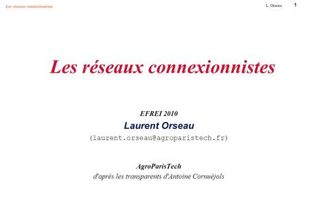 Les réseaux connexionnistes EFREI 2010 Laurent Orseau (laurent