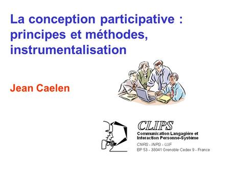 La conception participative : principes et méthodes, instrumentalisation Jean Caelen.