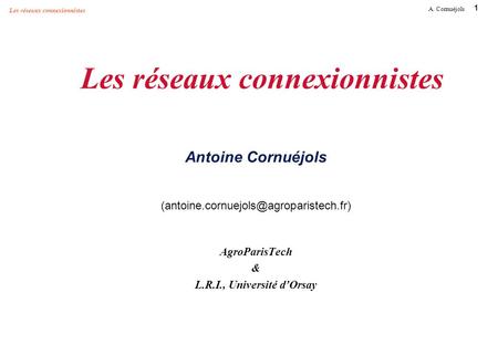Les réseaux connexionnistes Antoine Cornuéjols (antoine
