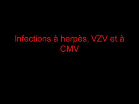 Infections à herpès, VZV et à CMV