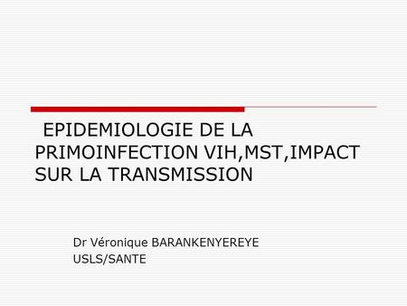 EPIDEMIOLOGIE DE LA PRIMOINFECTION VIH,MST,IMPACT SUR LA TRANSMISSION