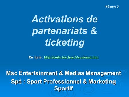 Activations de partenariats & ticketing Msc Entertainment & Medias Management Spé : Sport Professionnel & Marketing Sportif Lionel Maltese Maitre de Conférences.