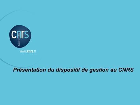 Présentation du dispositif de gestion au CNRS