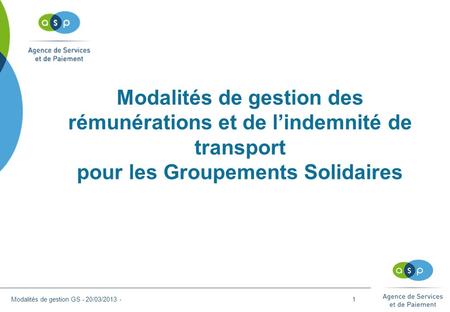 Modalités de gestion des rémunérations et de l’indemnité de transport pour les Groupements Solidaires Modalités de gestion GS - 20/03/2013 -
