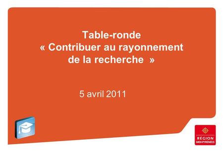 Table-ronde « Contribuer au rayonnement de la recherche » 5 avril 2011.