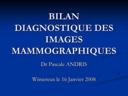 BILAN DIAGNOSTIQUE DES IMAGES MAMMOGRAPHIQUES