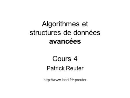 Algorithmes et structures de données avancées Cours 4