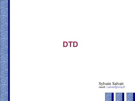 DTD Sylvain Salvati email : salvati@loria.fr.