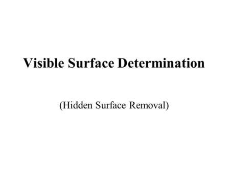 Visible Surface Determination (Hidden Surface Removal)