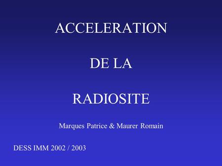 Marques Patrice & Maurer Romain DESS IMM 2002 / 2003 ACCELERATION DE LA RADIOSITE.