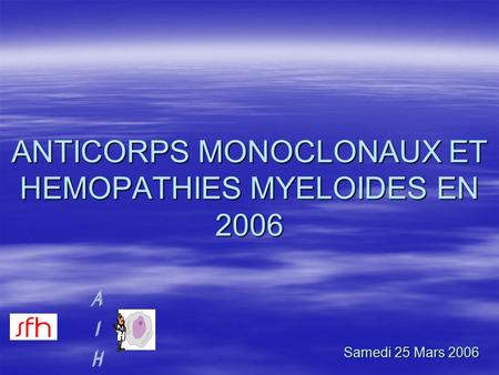 ANTICORPS MONOCLONAUX ET HEMOPATHIES MYELOIDES EN 2006