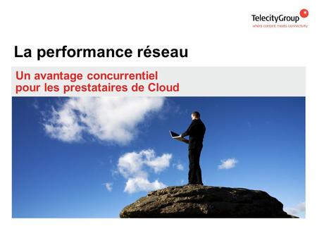 La performance réseau Un avantage concurrentiel pour les prestataires de Cloud.