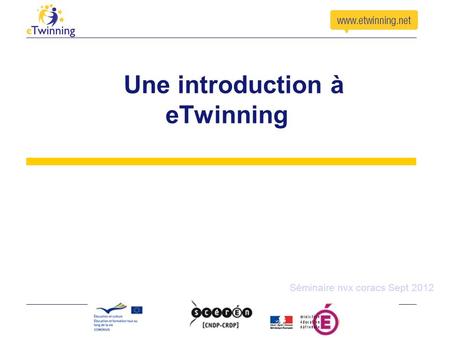 Une introduction à eTwinning Séminaire nvx coracs Sept 2012.