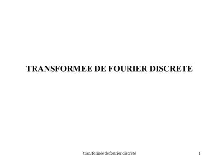 TRANSFORMEE DE FOURIER DISCRETE