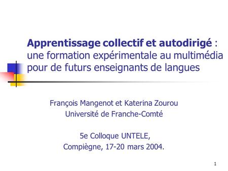 Apprentissage collectif et autodirigé : une formation expérimentale au multimédia pour de futurs enseignants de langues François Mangenot et Katerina.