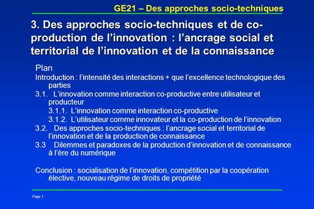 Page 1 GE21 – Des approches socio-techniques 3. Des approches socio-techniques et de co- production de linnovation : lancrage social et territorial de.