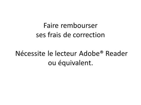 Faire rembourser ses frais de correction Nécessite le lecteur Adobe® Reader ou équivalent.