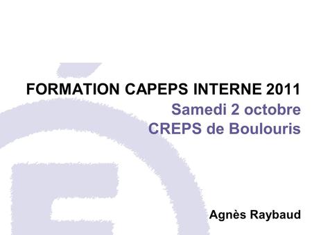 FORMATION CAPEPS INTERNE 2011 Samedi 2 octobre CREPS de Boulouris