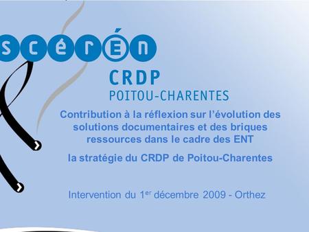 Contribution à la réflexion sur lévolution des solutions documentaires et des briques ressources dans le cadre des ENT la stratégie du CRDP de Poitou-Charentes.