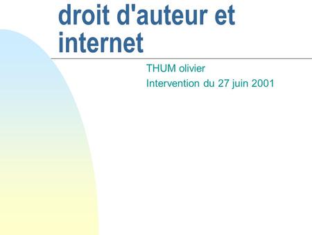 Droit d'auteur et internet THUM olivier Intervention du 27 juin 2001.
