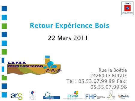 Retour Expérience Bois 22 Mars 2011 Rue la Boëtie 24260 LE BUGUE Tél : 05.53.07.99.99 Fax: 05.53.07.99.98.