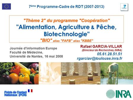 Thème 2 du programme Coopération Alimentation, Agriculture & Pêche, Biotechnologie BIO alias FAFB alias KBBE Rafael GARCIA-VILLAR (Directeur.
