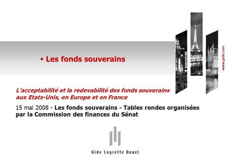 Les fonds souverains www.gide.com Lacceptabilité et la redevabilité des fonds souverains aux Etats-Unis, en Europe et en France 15 mai 2008 - Les fonds.
