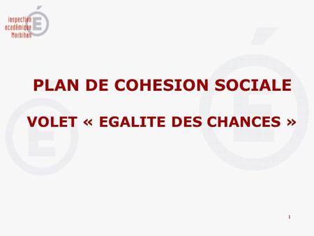 PLAN DE COHESION SOCIALE VOLET « EGALITE DES CHANCES »