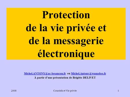 2008Courriels et Vie privée1 Protection de la vie privée et de la messagerie électronique ou
