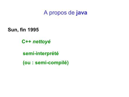 A propos de java Sun, fin 1995 C++ nettoyé semi-interprété