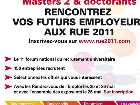 1. Venez vous faire recruter les 25 et 26 mai 2011 aux Rencontres Universités Entreprises, à Paris PASSEZ DES ENTRETIENS - 150 entreprises françaises.