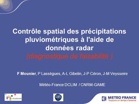 Contrôle spatial des précipitations pluviométriques à l'aide de données radar (diagnostique de faisabilité ) F Mounier, P Lassègues, A-L Gibelin, J-P.