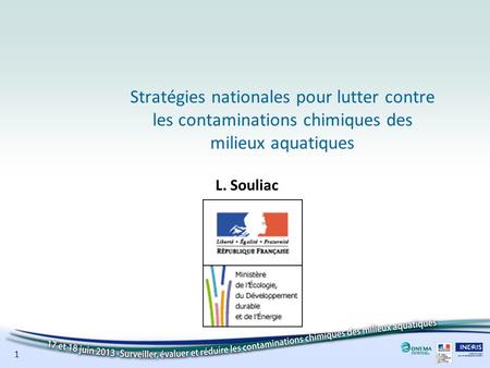 Stratégies nationales pour lutter contre les contaminations chimiques des milieux aquatiques L. Souliac + Logo(s)