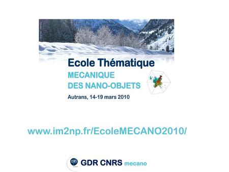 Groupement de Recherche mecano GdR CNRS n°3180 2008-2012 « Mécanique des nano-objets » Etude des effets de taille sur les propriétés mécaniques INP, INC,