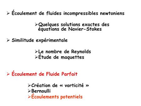 Écoulement de fluides incompressibles newtoniens Quelques solutions exactes des équations de Navier-Stokes Similitude expérimentale Le nombre de Reynolds.