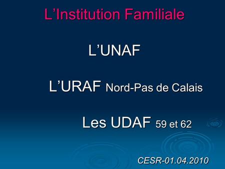 L’Institution Familiale L’UNAF. L’URAF Nord-Pas de Calais