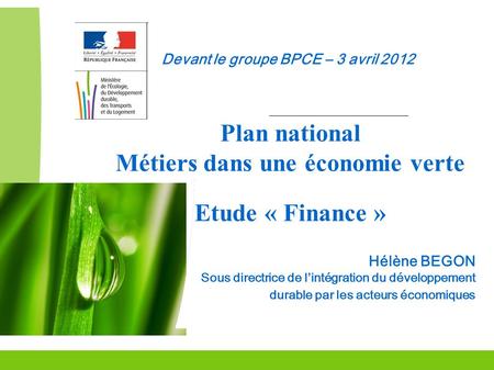Grenelle Environnement 1 Devant le groupe BPCE – 3 avril 2012 Commissariat Général au Développement durable Plan national Métiers dans une économie verte.