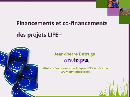 1 Journée dinformation nationale LIFE+ - 10 mai 2010 Financements et co-financements des projets LIFE+ Mission dassistance technique LIFE+ en France www.enviropea.com.