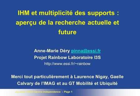 Journée Intech Device Independence – Page 1 IHM et multiplicité des supports : aperçu de la recherche actuelle et future Anne-Marie Déry