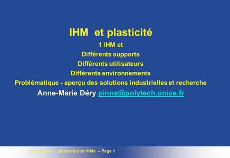 Introduction : plasticité des IHMs – Page 1 IHM et plasticité 1 IHM et Différents supports Différents utilisateurs Différents environnements Problématique.