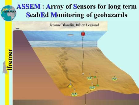 ASSEM : Array of Sensors for long term SeabEd Monitoring of geohazards