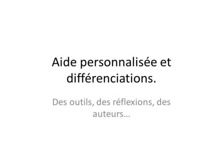 Aide personnalisée et différenciations.