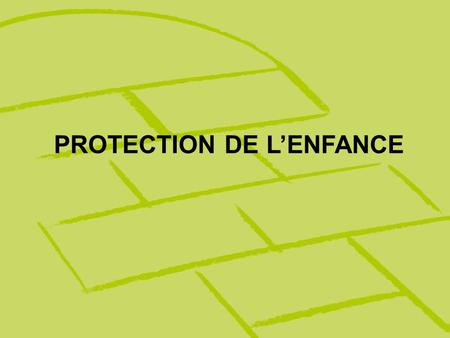 PROTECTION DE L’ENFANCE