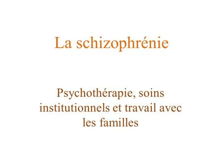 Psychothérapie, soins institutionnels et travail avec les familles