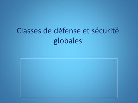 Classes de défense et sécurité globales