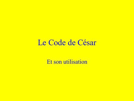 Le Code de César Et son utilisation.