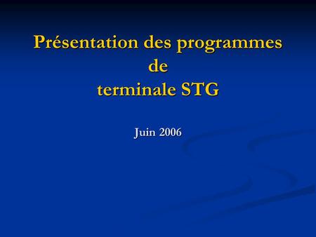 Présentation des programmes de terminale STG Juin 2006.