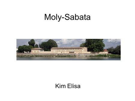 Moly-Sabata Kim Elisa. présentation Moly-Sabata est une maison située au bord du Rhône à Sablons (Isère) à 50 km au sud de Lyon. Cette maison doit permettre.