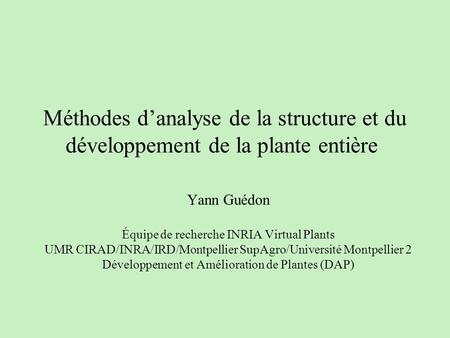 Yann Guédon Équipe de recherche INRIA Virtual Plants