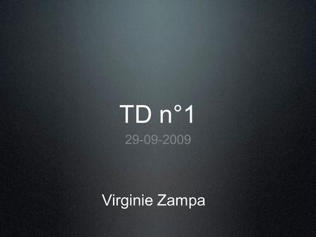 TD n°1 29-09-2009 Virginie Zampa.